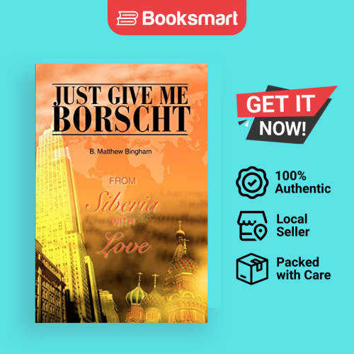Just Give Me Borscht:จาก Siberia With Love โดย Bingham, B. Matthew ปกอ่อน Aut 9780595305469