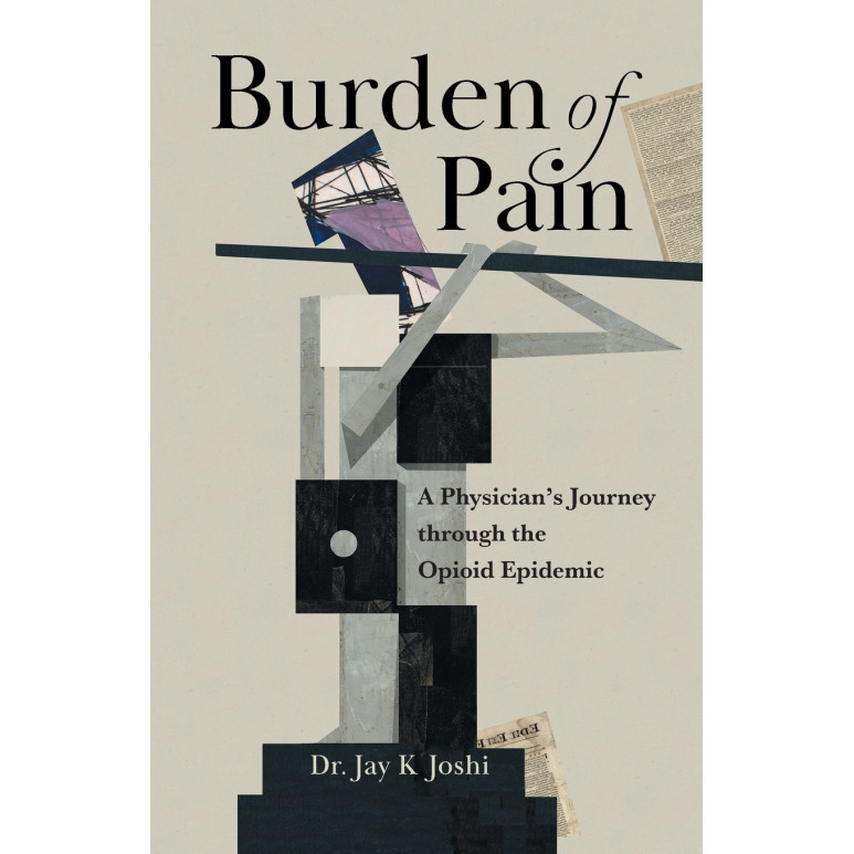 Burden of Pain: การเดินทางของนักฟิสิกส์ผ่านโรคระบาด Opioid โดย Jay K Joshi (ออสเตรเลีย - 97815445373