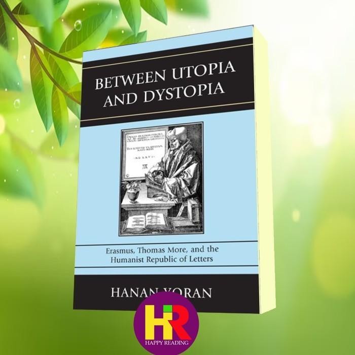 หนังสือ ระหว่าง Utopia และ Dystopia Erasmus, Thomas More และคําตอบของมนุษย์