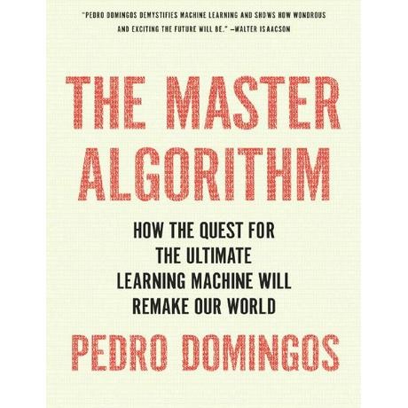 The Master Algorithm How the Quest สําหรับเครื่องการเรียนรู้ขั้นสุดยอด Will Remake Our World