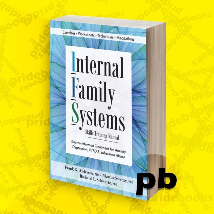 Family System Skills Training Manual: Trauma-Induced Treatment for Anxiety, Depression, PTSD & Substance Abuse