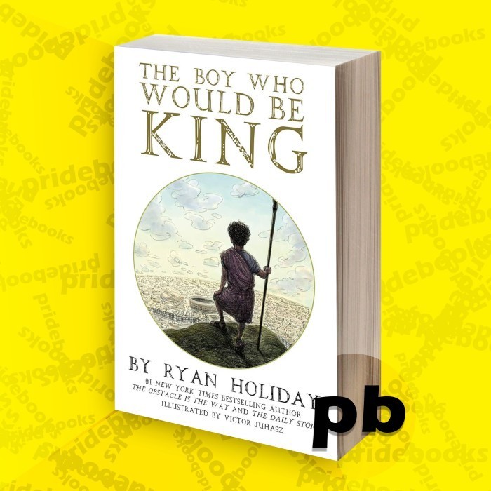 The Boy Who Would Be King : Ryan Holiday