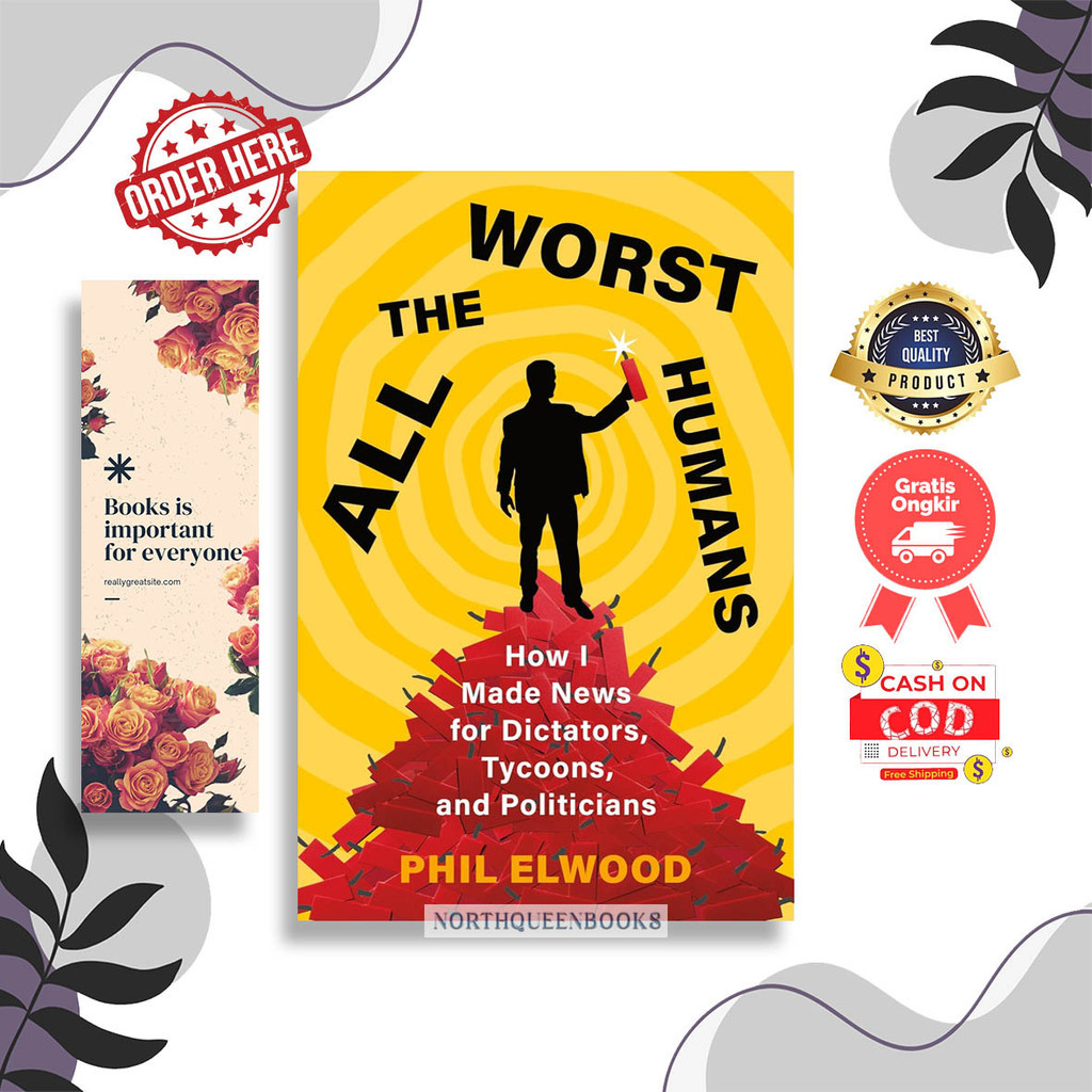 ทุกมนุษย์ Worst: วิธีฉันทําข่าวสําหรับ Dictators, Tycoons, และการเมืองโดย Phil Elwood (ภาษาอังกฤษ)