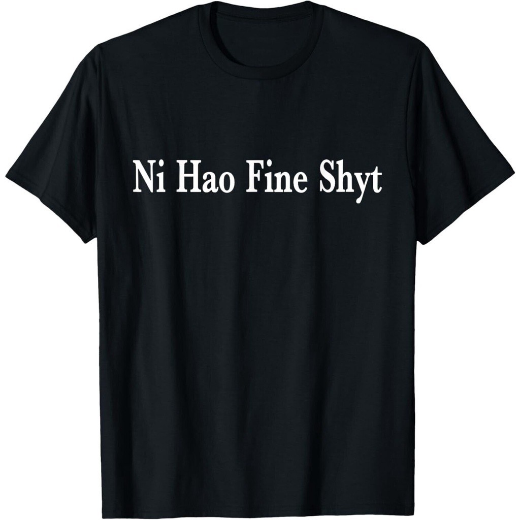 ((จัดส่งตลอด 24 ชั่วโมง) Ni Hao Fine Shyt Meme Slogan, การพิมพ์คอกลมผ้าฝ้ายดีไซน์อินเทรนด์ทันสมัย, เสื้อยืด Unisex