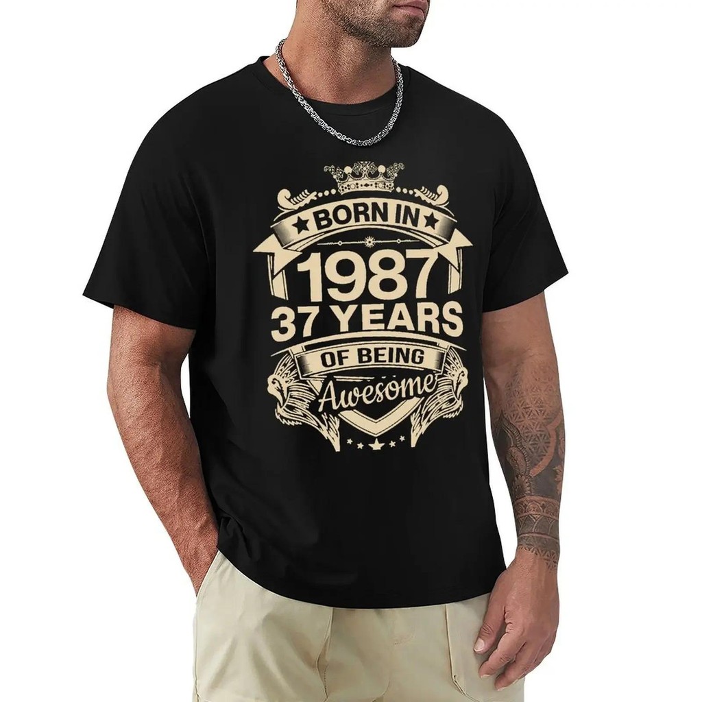Born In 1987 37 Years Of Being Awesome 37th Birthday T เสื้อ Harajuku เสื้อยืดแขนสั้นผ้าฝ้าย 100% กร