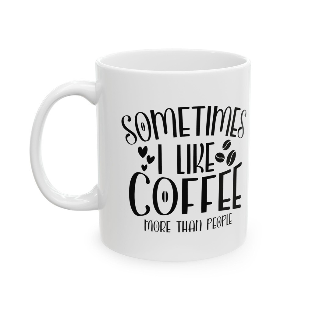 Sometimes I Like Coffee More Than People-01 CQ แก้วเซรามิค 11Oz