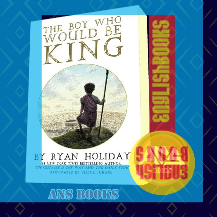 : The Boy Who Would Be King Ryan Holiday ..