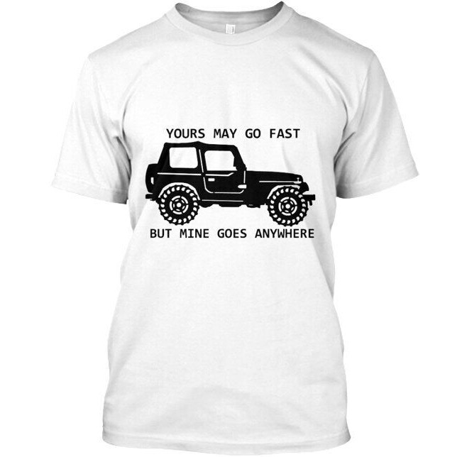 Yours May Go Fast But Mine Goes Anywhere เสื้อยืด