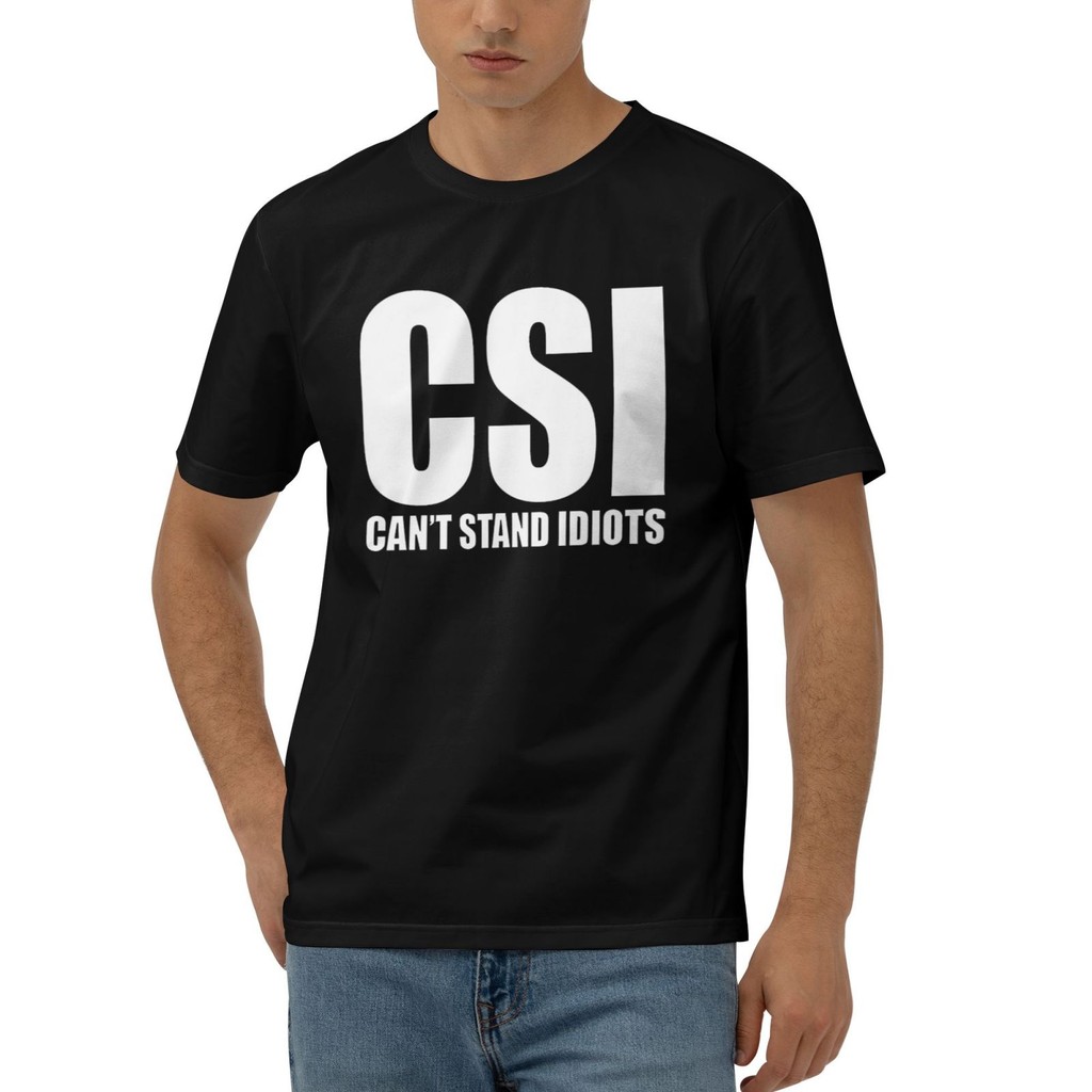 Csi Cant Stand Idiots Tv Humour Slogan เสื้อยืดผ้าฝ้ายยอดนิยมสําหรับผู้ชาย