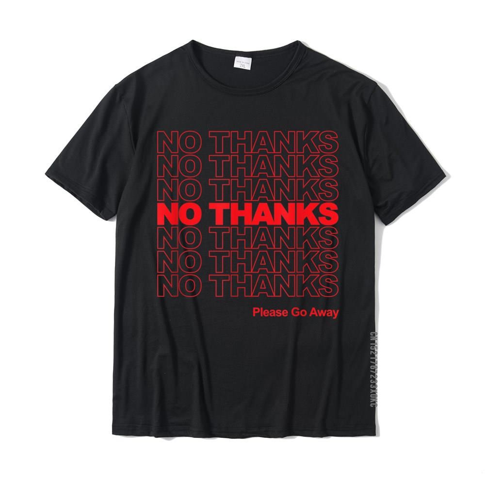 NO THANKS T-Shirt - Anti-Social Tee - Please Go Away Shirt Tees แบรนด์ Leisure Cotton เสื้อยืดผู้ชาย