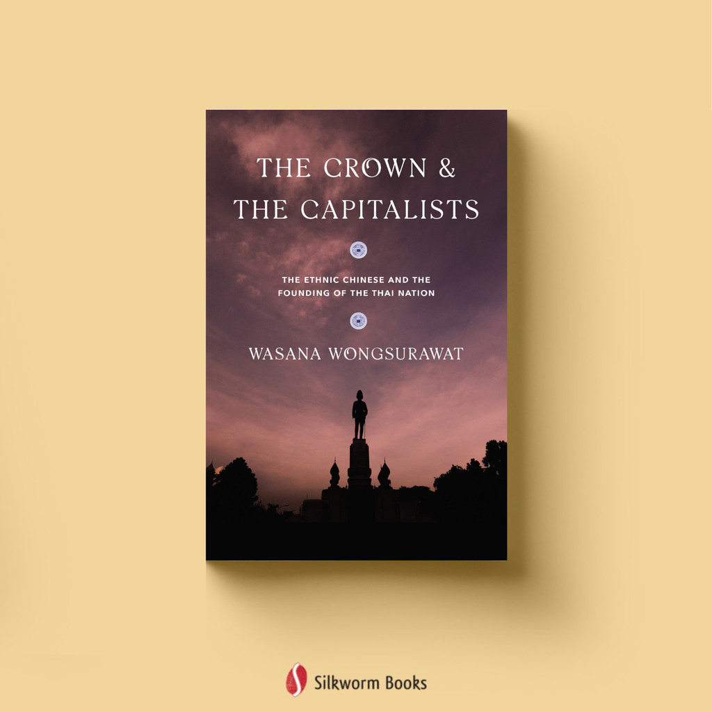 Crown & the Capitalists, The: The Ethnic Chinese and the Founding of the Thai Nation