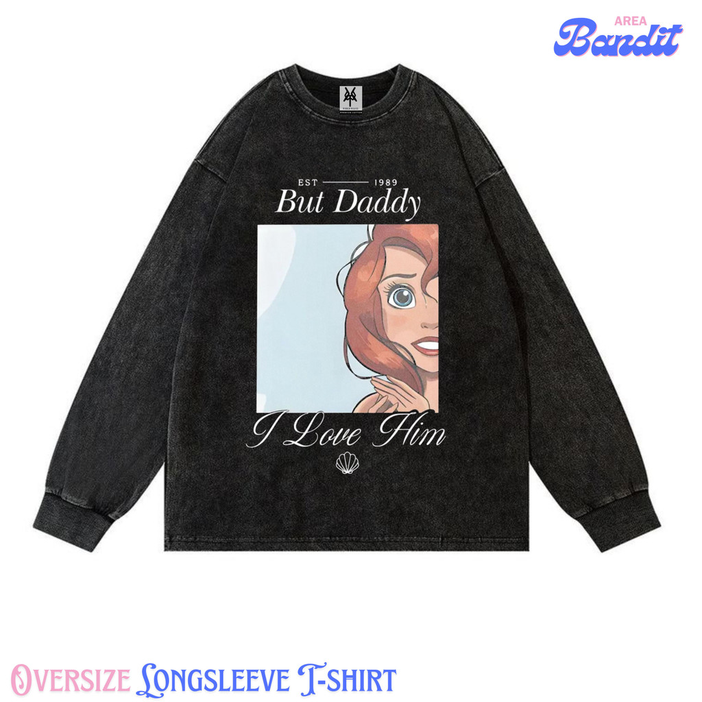 Bandit Area "เงือกน้อยแต่ daddy i love his" Oversize Longsleeves T-shirt Vintage tee
