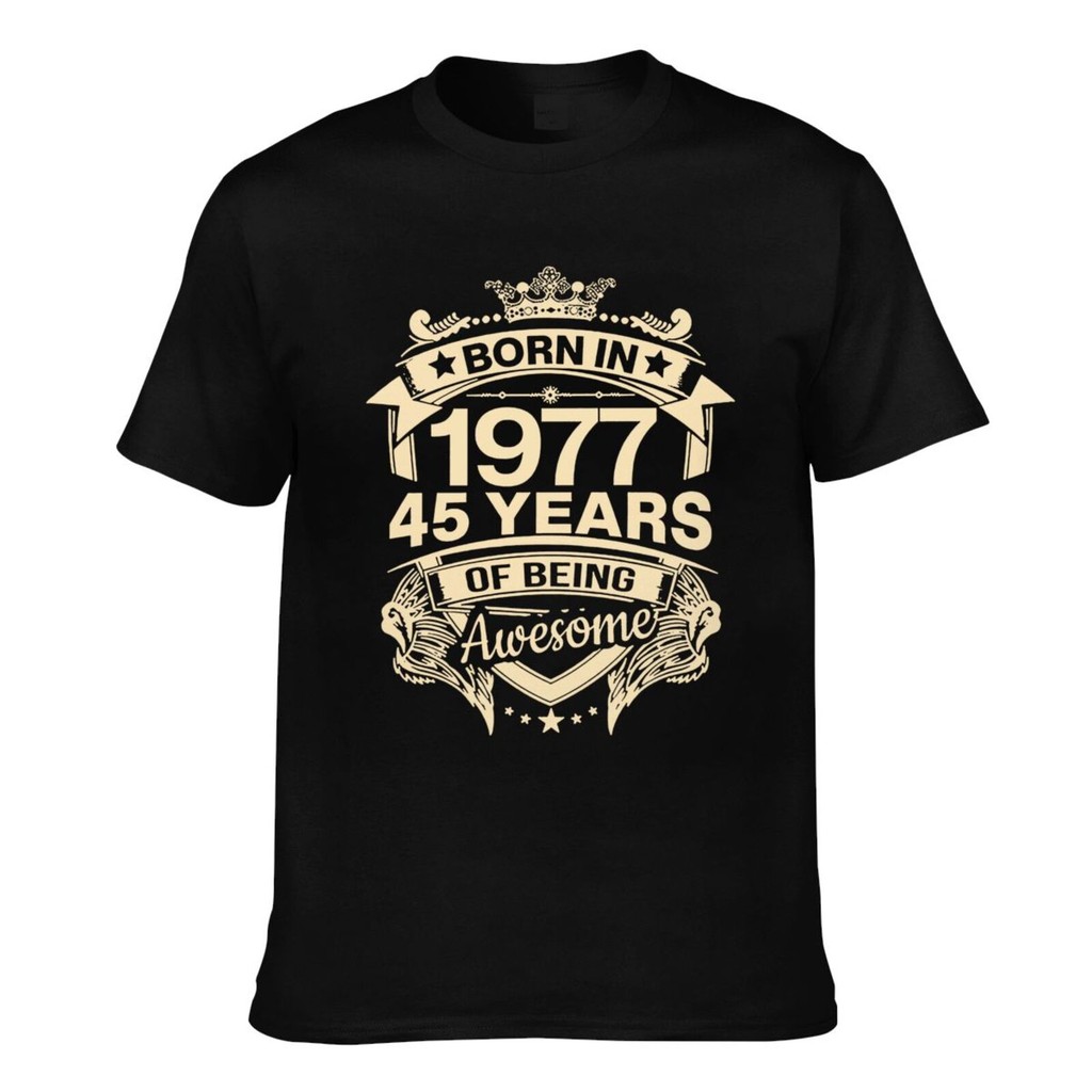 Born In 1977 45 Years Of Being เสื้อยืดสั่งทําผู้ชายสุดเจ๋ง