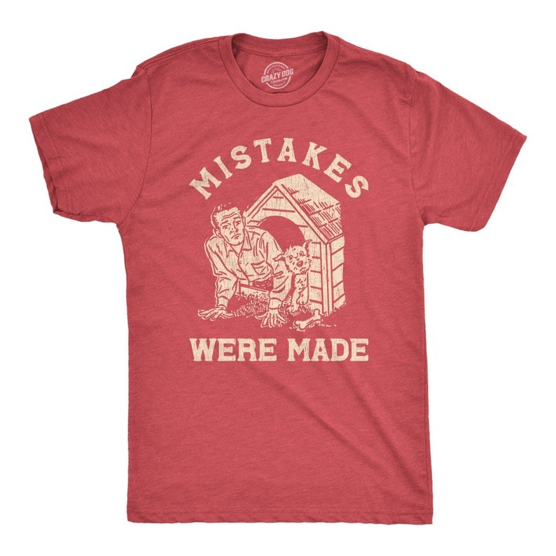 Mistakes Were Made, Dog House, Rude Shirts, Inappropriate Shirts, New Husband Shirts, Mens Funny Shi