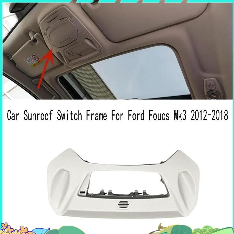 Super 1 PCS รถ Sunroof สวิทช์กรอบหลังคาคอนโซลแผงกรอบ Trim อะไหล่สําหรับ Ford Focus Mk3 2012-2018