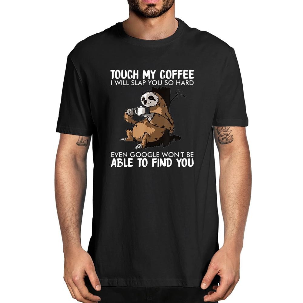 Unisex ผ้าฝ้าย Sloth Touch My Coffee i Will Slap You So Hard Lovers คริสต์มาสผู้ชายผ้าฝ้าย 100% เสื้