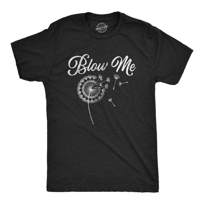 Blow Me Dandelion Shirt, Dandelion Shirts, Funny Mens Shirts, Offensive Shirts, Mens Shirts, Joke Sh