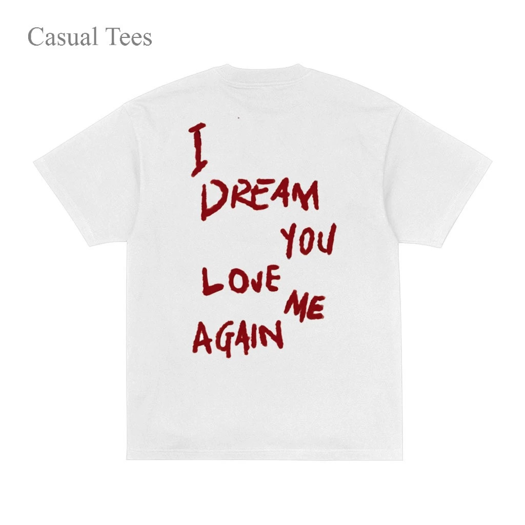 เสื้อยืด I Dream You Love Me White เสื้อผ้าหวีผ้าฝ้ายสําหรับบุรุษและสตรี