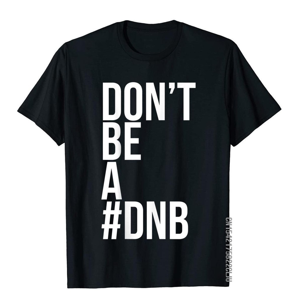 อย่าเป็น DNB เสื้อยืด Tops Tees กราฟิกฤดูร้อนผ้าฝ้าย Mens T เสื้อ Cosie Harajuku Streetwear O คอ