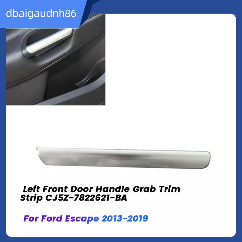 READY Stock มือจับประตูซ้ายด้านหน้า Grab Trim Moulding CJ5Z-7822621-BA สําหรับ Ford Escape 2013-2019