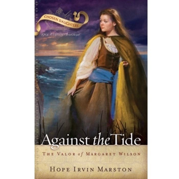 Against the Tide: The Valor of Margaret Wilson (Hope Irvin Marston)