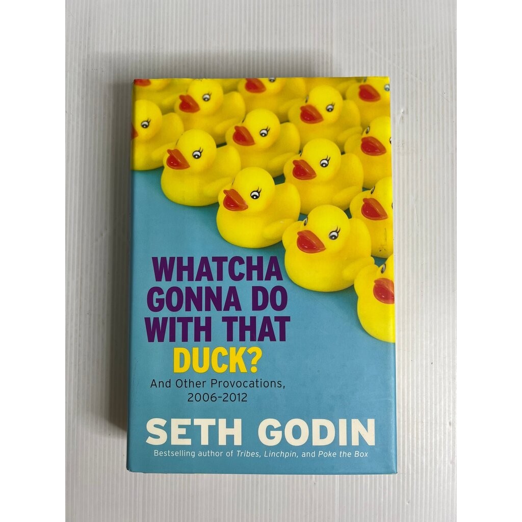 Whatcha Gonna Do with That Duck?: And Other Provocations Seth Godin December 27, 2012 90-99% Hardcov