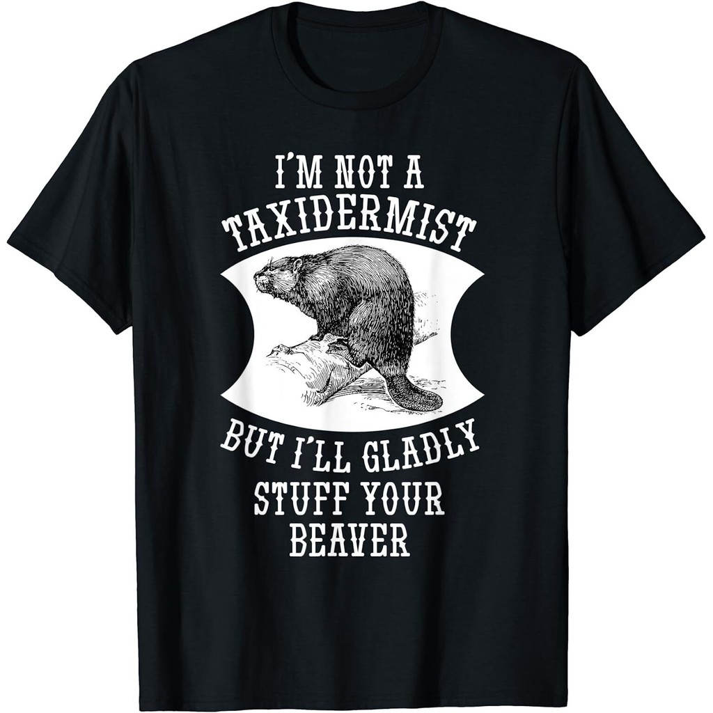 New Limited IM Not A Taxidermist But ILl Gladly Stuff Your Beaver Gift เสื้อยืด