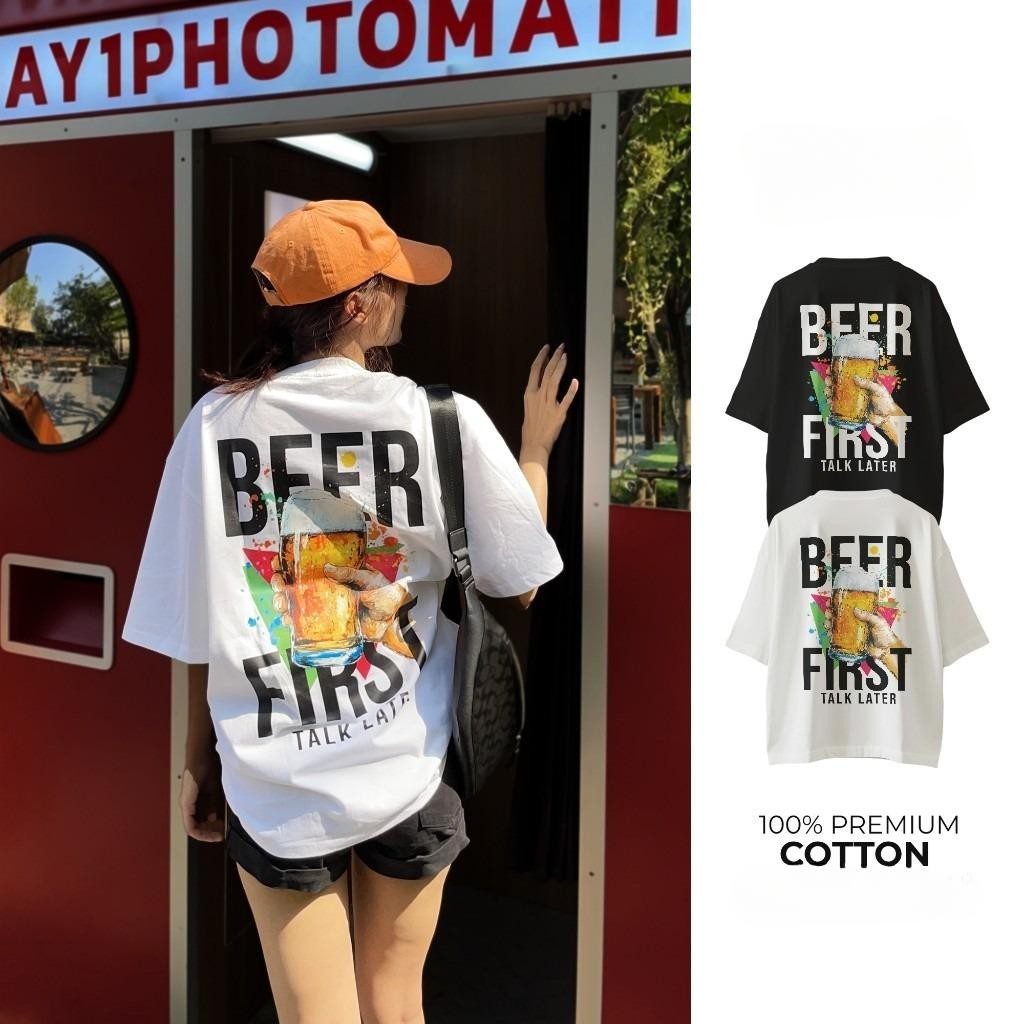 (จัดส่งตลอด 24 ชั่วโมง)เสื้อยืด Oversize เสื้อยืดโอเวอร์ไซส์ BEER FIRST TALK LATER ลายเบียร์สุดเท่ ผ้าฝ้าย 100%