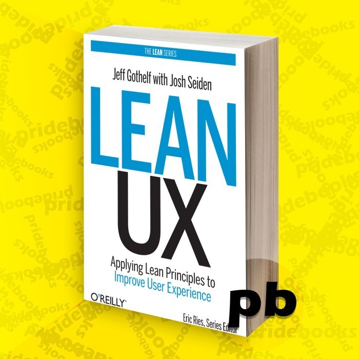 Lean UX: Applying Lean Principles to Improve User Experience - Jeff Goth
