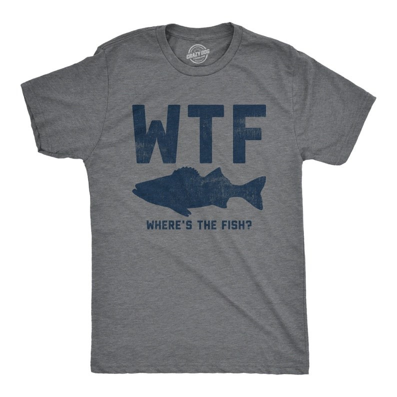 WTF: Where's The Fish, Mens Fishing T shirt, Funny Fishing Shirt, Fishing Graphic Tee, Fisherman Gifts, Present For