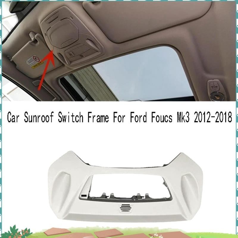 Super 1 PCS รถ Sunroof สวิทช์กรอบหลังคาคอนโซลแผงกรอบ Trim อุปกรณ์เสริมสําหรับ Ford Focus Mk3 2012-20