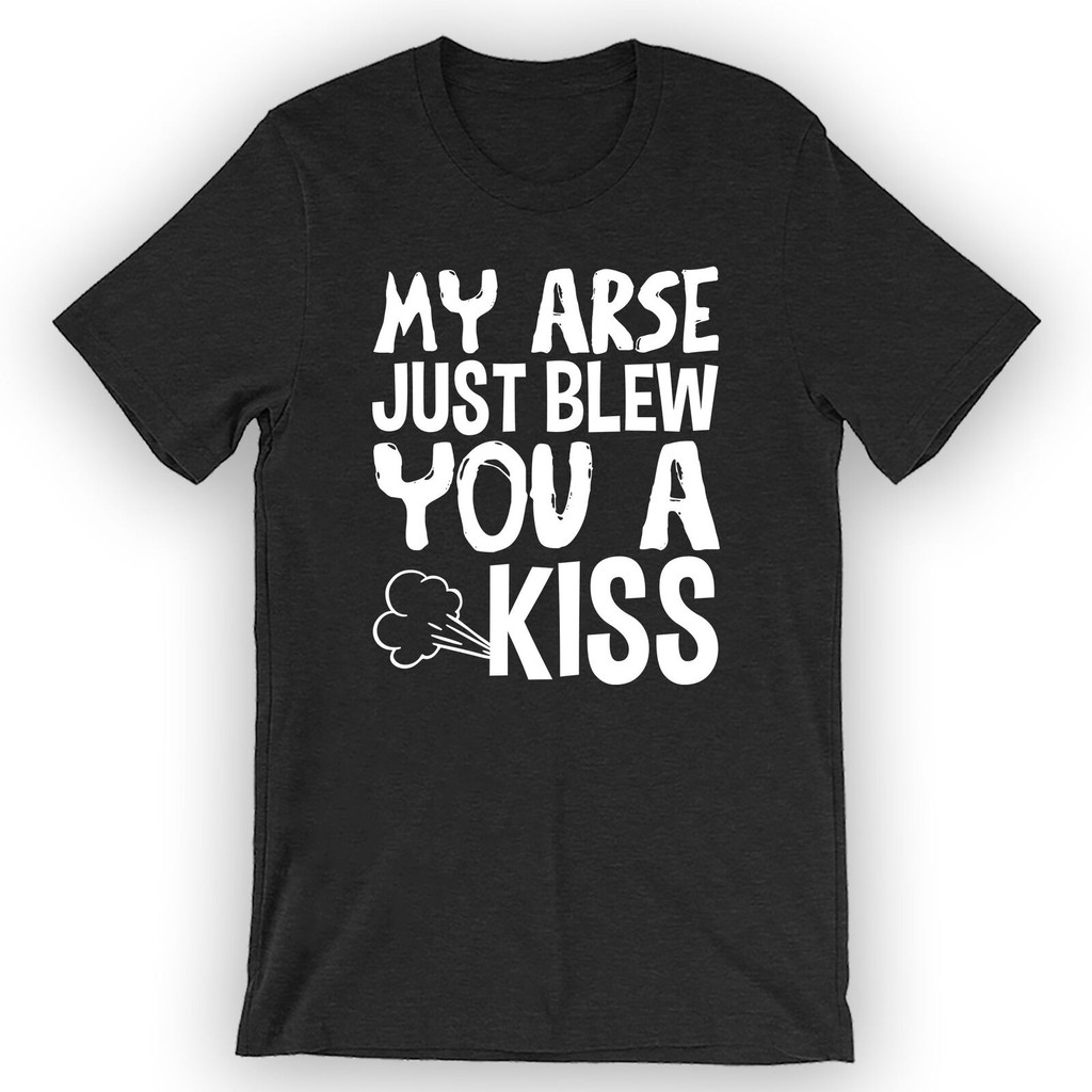 My Arse Just Blew You A Kiss T-Shirt เสื้อผายลมตลก