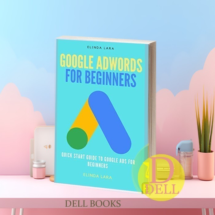 Google Adwords สําหรับผู้เริ่มต้น: คู่มือเริ่มต้นอย่างรวดเร็วสู่ Google Ads สําหรับผู้เริ่มต้น
