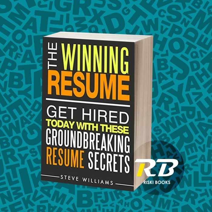 Resume: The Winning Resume: Get Hired Today With These Groundbreaking