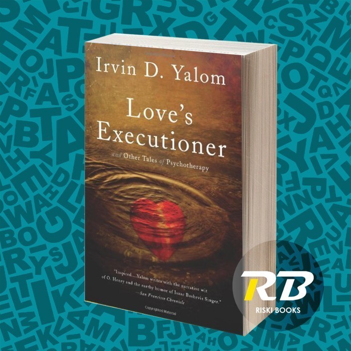 Love's Executioner: & Other Tales of Psychotherapy Irvin D. Yalom
