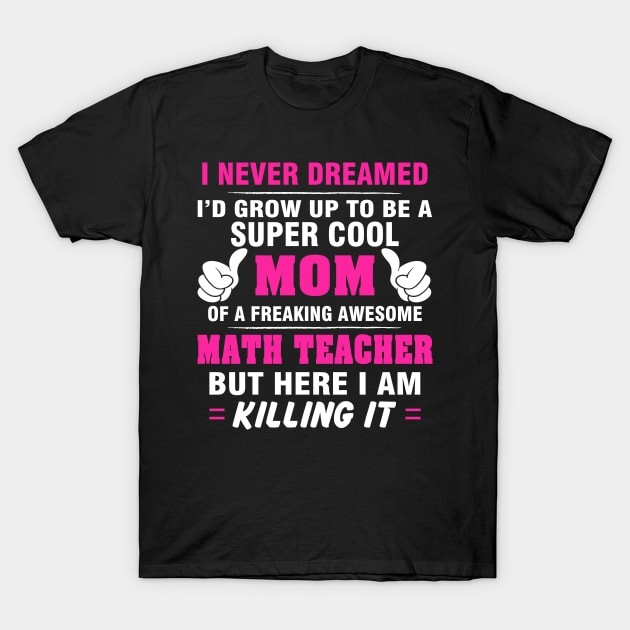 เสื้อยืด MATH TEACHER Mom – Super Cool Mom Of Freaking Awesome MATH TEACHER T-Shirt แท้ Cotton 100%
