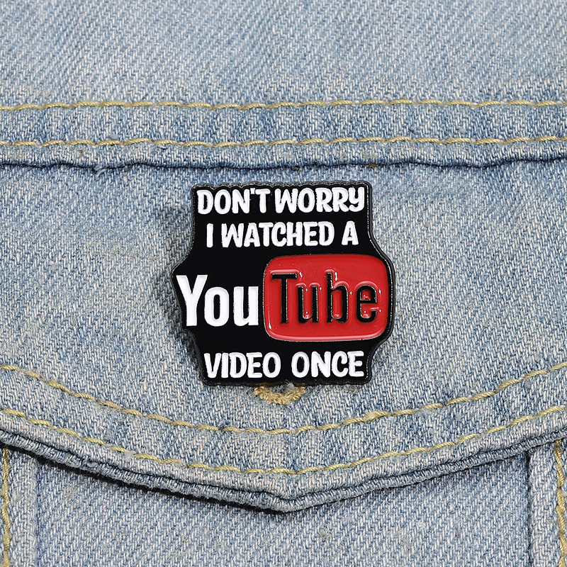 Dont Worry I Watched A You Tube Video OnceCreative ข้อความเข็มกลัดสังคม Media โลโก้ Badge ตลก Pin เครื่องประดับของขวัญ