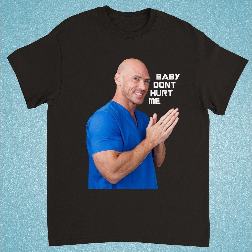 Johnny Sins - Baby Dont Hurt Me Tshirt - Johnny Sins Tshirt - Johnny Sins Meme Tshirt - เสื้อตลก - ต