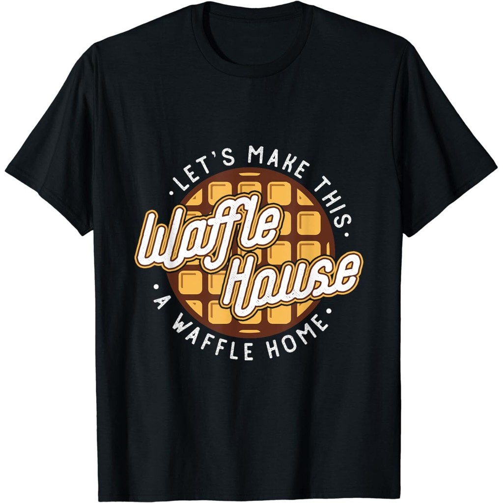 Good Printing Funny Lets Make This Waffle House A Waffle Home เสื้อยืด