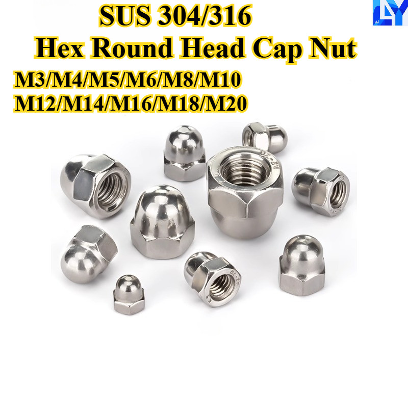 [LY-XHLM] SUS304/316, Hex Round Head Cap Nut M3/M4/M5/M6/M8/M10/M12/M14/M16/M18/M20 น็อตฝาครอบสแตนเล