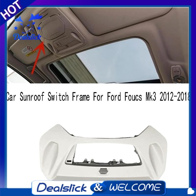 Dealslick1 Pcs รถ Sunroof สวิทช์กรอบหลังคาคอนโซลแผงกรอบ Trim อะไหล่อุปกรณ์เสริมสําหรับ Ford Focus Mk