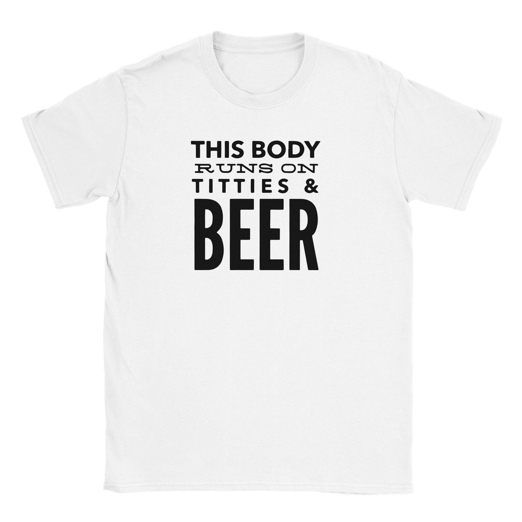 เสื้อยืด Body Runs On Titties And Beer นี้