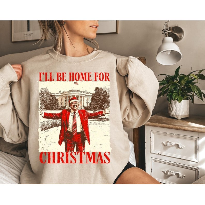 I'll be Home for Christmas Trump Shirt, Election Shirt, Trump Christmas Sweatshirt, Trump Shirt, Chr