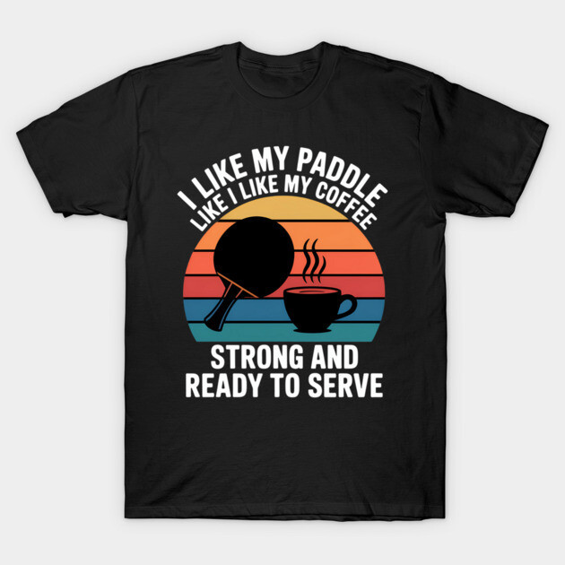 เสื้อยืด Vintage I Like My Paddle Like I Like My Coffee Strong And Ready To Serve T-Shirt แท้