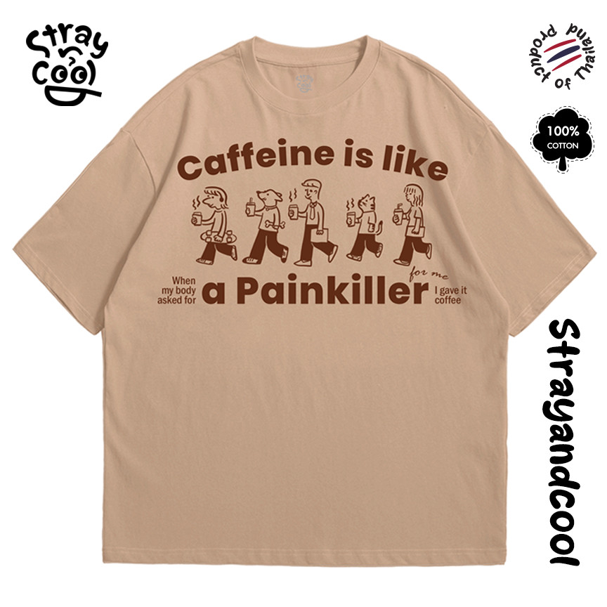 Strayandcool - เสื้อยืด oversize Caffeine is like a painkiller - oversize Tshirt