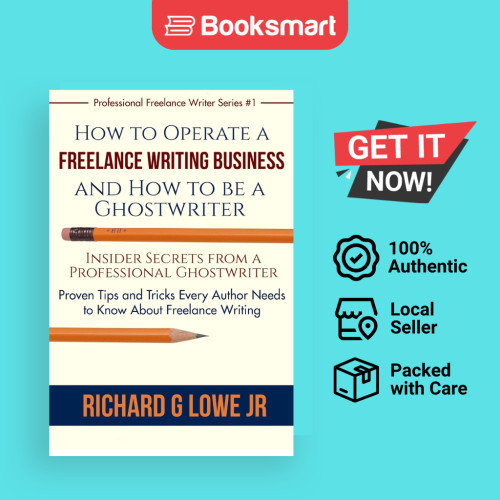 วิธีนําธุรกิจการเขียนแบบอิสระและวิธีการเป็นนักวิชาผี: Insider Sec - 9781943517534