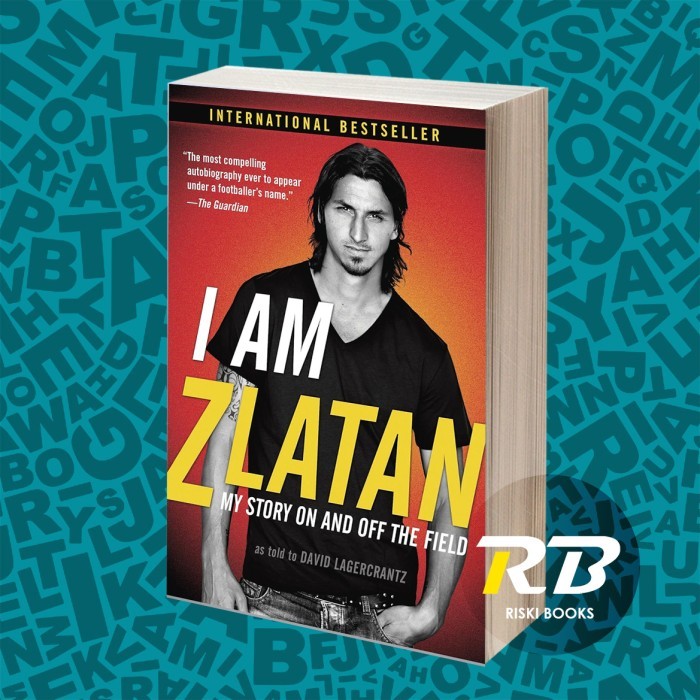 I Am Zlatan Ibrahimovic Zlatan Ibrahimovic David Lagercrantz