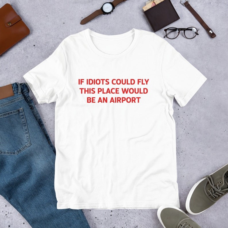 If Idiots Could Fly This Place Would Be An Airport tshirt Y2K Funny Meme Shirt / Weirdcore Clothing 
