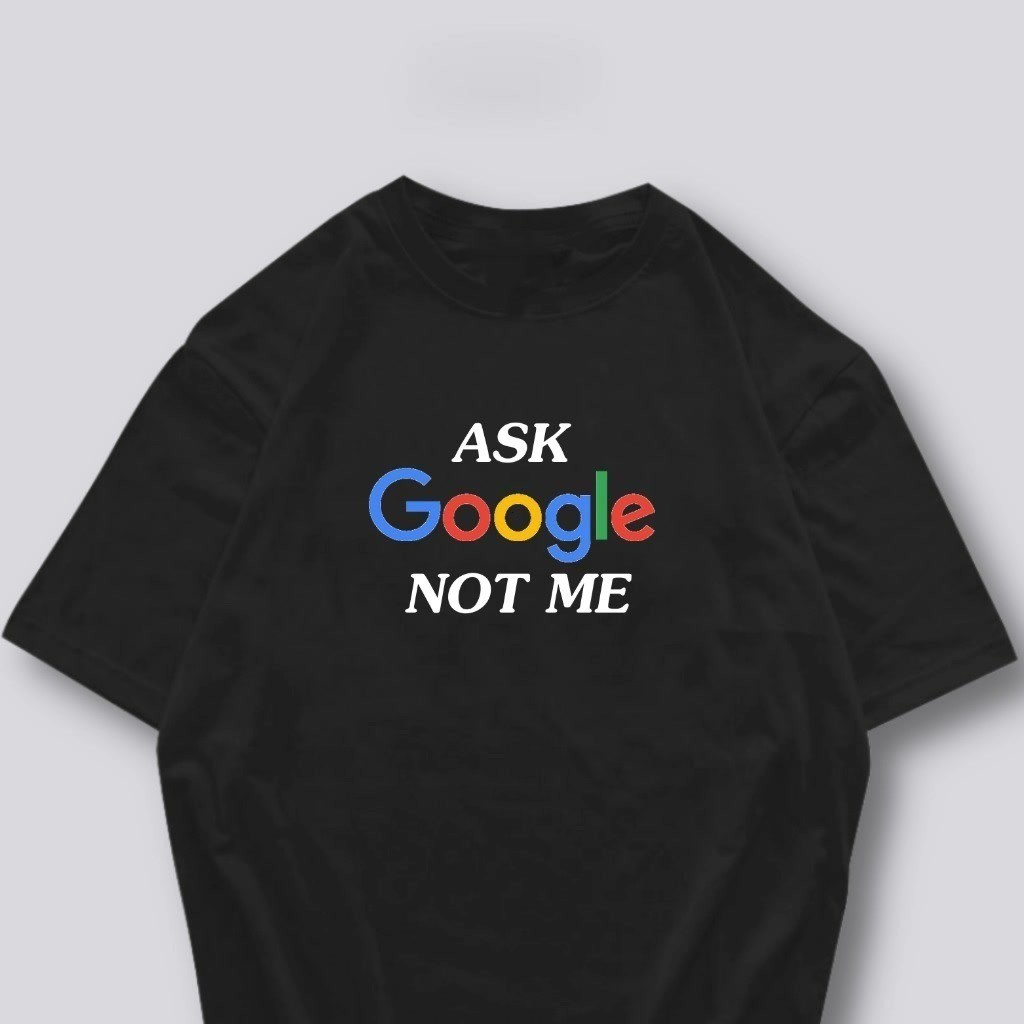 พร้อมส่ง ปกติ [TOYOO] เสื้อยืด ask google not me ผ้า  และ เนื้อผ้า Signature เฉพาะแบรนด์ MAE UDOM
