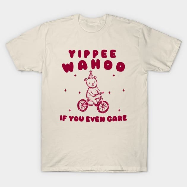 เสื้อยืด Vintage yippee wahoo if you even care, Retro Cartoon T Shirt, Weird T Shirt, Meme T Shirt,